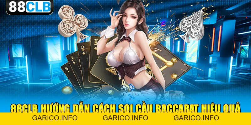 Cách Soi Cầu Baccarat Chuẩn Xác, Đơn Giản Cho Người Mới 88clb - GARICO.INFO