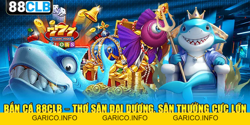 Bắn Cá 88CLB - Hành Trình Săn Thưởng Kỳ Thú Bên Dưới Đại Dương - GARICO.INFO