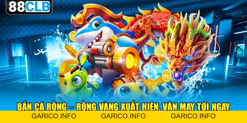 Bắn Cá Rồng - Hướng Dẫn Thủ Thuật Đi Săn Hữu Ích Cho Newbie - GARICO.INFO