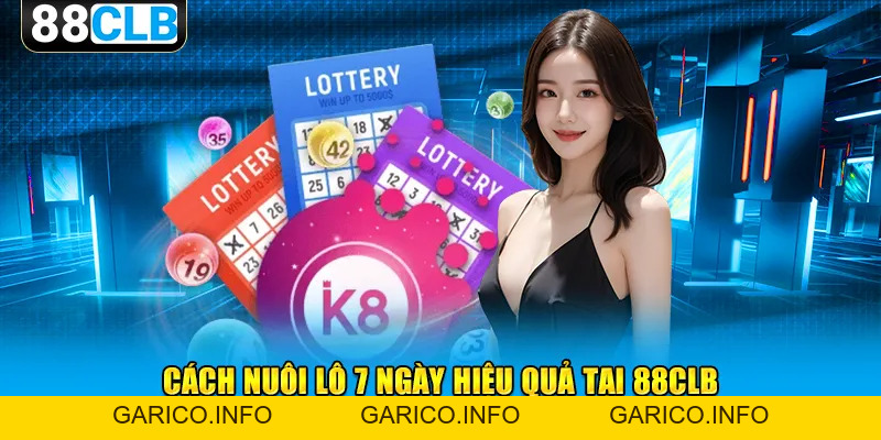 “Vén Màn” Cách Nuôi Lô 7 Ngày Hiệu Quả Cho Anh Em Cược Thủ - GARICO.INFO