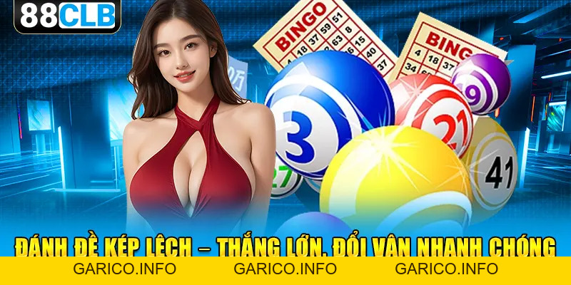Đề Kép Lệch - Cách Đặt Cược Thú Vị Mang Về Tiền Thưởng Khủng - GARICO.INFO