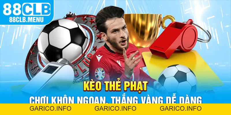 Kèo Thẻ Phạt | Cá Cược Hấp Dẫn Tại Sảnh Thể Thao 88CLB - GARICO.INFO