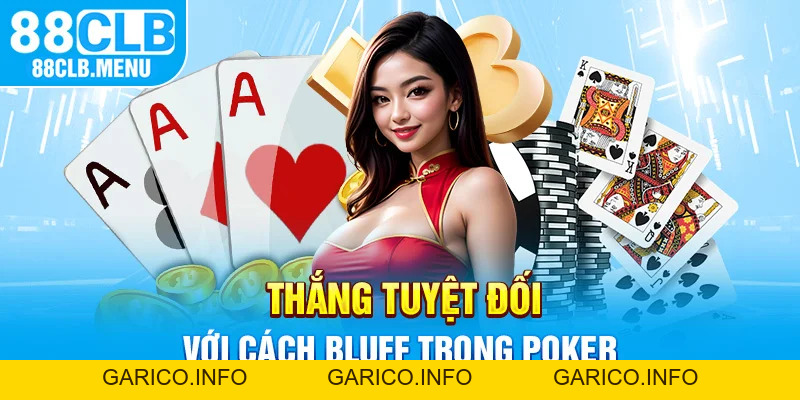 Cách Bluff Trong Poker | Nghệ Thuật Để Ôm Trọn Tiền Thưởng - GARICO.INFO