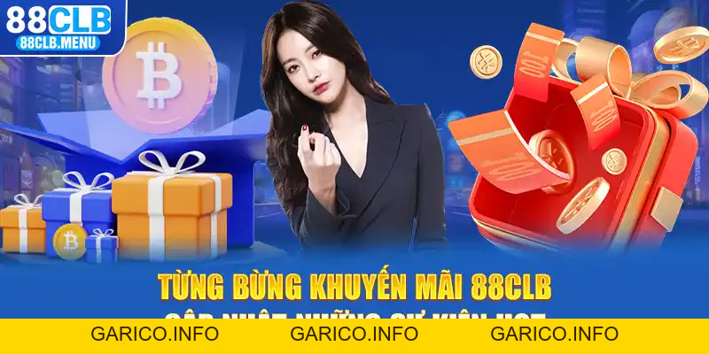 Khuyến Mãi 88CLB - Cập Nhật Ưu Đãi Hot Cho Từng Hội Viên - GARICO.INFO