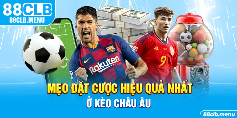 Kèo Châu Âu | Bước Đệm Hoàn Hảo Để Chinh Phục Sân Cỏ - GARICO.INFO