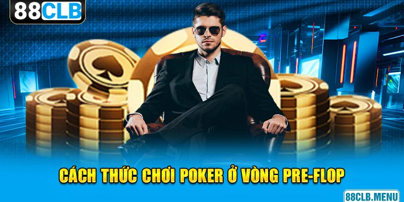 Cách Chơi Poker Online Dành Cho Lính Mới Tại Nhà Cái 88CLB - GARICO.INFO