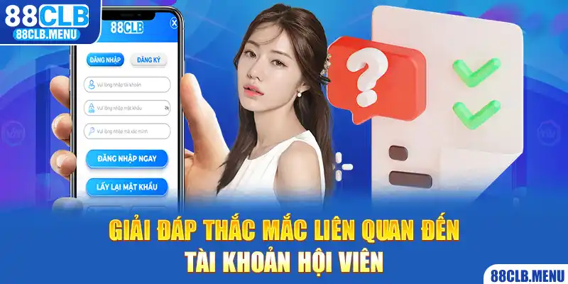 Câu Hỏi Thường Gặp - Giải Đáp Những Vướng Mắc Về 88CLB - GARICO.INFO