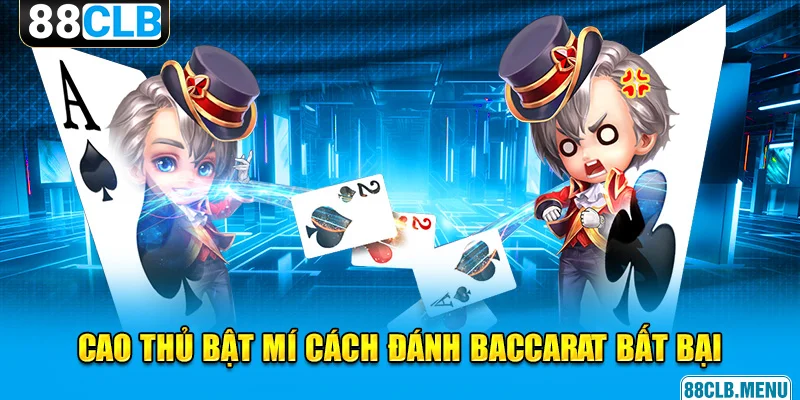 Cách Đánh Baccarat Siêu Đơn Giản, Hiệu Quả Cao Cho Tân Binh 88CLB - GARICO.INFO