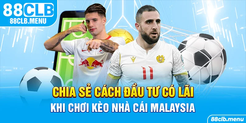 Kèo Nhà Cái Malaysia Với Mọi Kiến Thức Cược Thủ Cần Biết - GARICO.INFO