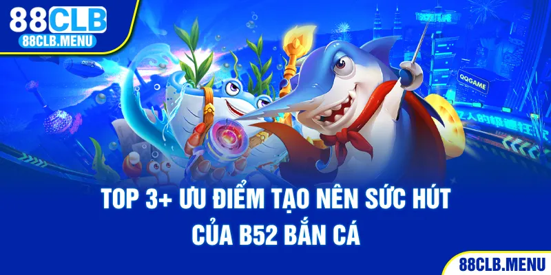 Bắn Cá B52 - Sân Chơi Đổi Thưởng Hot Nhất Trên Thị Trường - GARICO.INFO