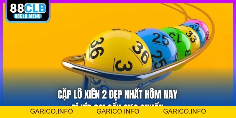 Cặp Lô Xiên 2 Đẹp Nhất Hôm Nay - Bí Kíp Soi Cầu Cực Chuẩn - GARICO.INFO