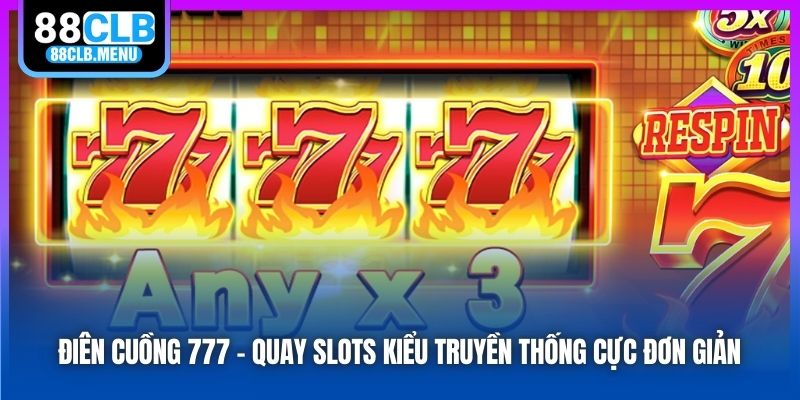Điên Cuồng 777 - Slot Game Cổ Điển Đã Xuất Hiện Tại 88CLB - GARICO.INFO