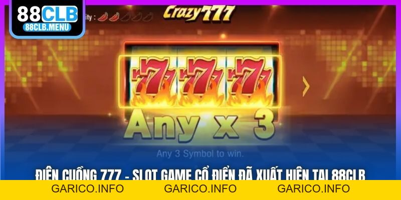 Điên Cuồng 777 - Slot Game Cổ Điển Đã Xuất Hiện Tại 88CLB - GARICO.INFO