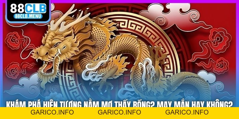 Khám Phá Hiện Tượng Nằm Mơ Thấy Rồng? May Mắn Hay Không? - GARICO.INFO