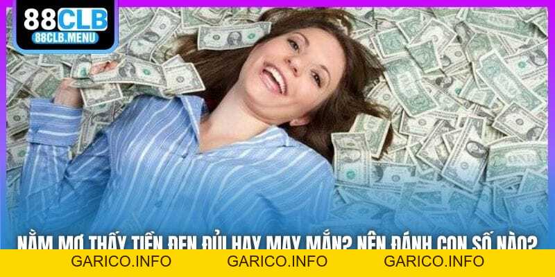 Nằm Mơ Thấy Tiền Đen Đủi Hay May Mắn? Nên Đánh Con Số Nào? - GARICO.INFO