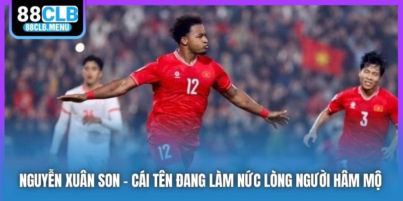 Nguyễn Xuân Son | Niềm Kỳ Vọng Lớn Của Người Hâm Mộ Nước Nhà - GARICO.INFO