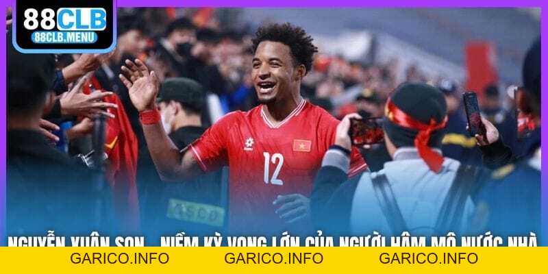 Nguyễn Xuân Son | Niềm Kỳ Vọng Lớn Của Người Hâm Mộ Nước Nhà - GARICO.INFO