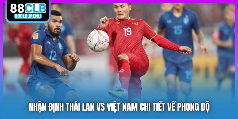 Nhận Định Thái Lan Vs Việt Nam - Lên Ngôi Tại Đất Khách - GARICO.INFO