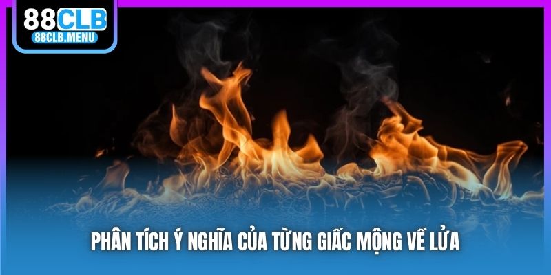 Ý Nghĩa Nằm Mơ Thấy Lửa Và Những Con Số Lô Đề May Mắn - GARICO.INFO