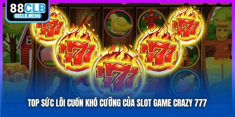 Điên Cuồng 777 - Slot Game Cổ Điển Đã Xuất Hiện Tại 88CLB - GARICO.INFO
