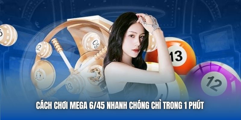 Cách Chơi Mega 6/45 Nhanh Chóng, Hiệu Quả Cho Người Mới - GARICO.INFO