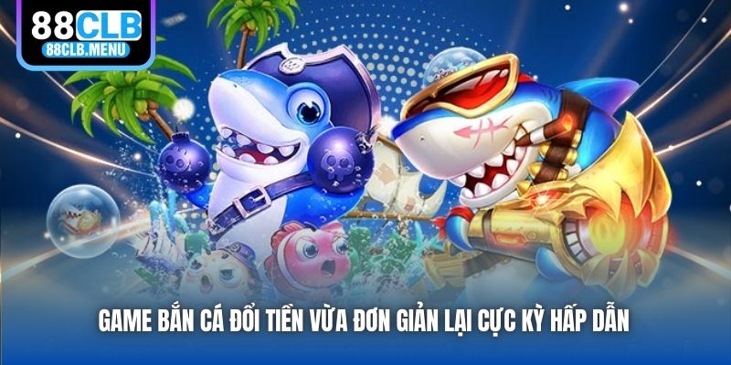 Game Bắn Cá Đổi Tiền Là Gì? Một Số Đề Xuất Hàng Đầu 2026 - GARICO.INFO