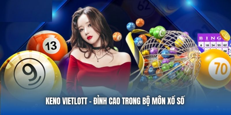 Keno Vietlott - Siêu Phẩm Cá Cược Hợp Pháp Cực Dễ Ăn - GARICO.INFO