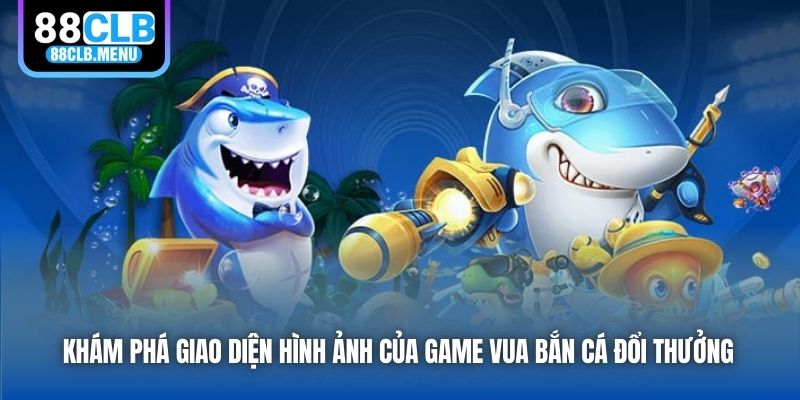 Vua Bắn Cá Đổi Thưởng - Siêu Phẩm Giải Trí Kiếm Tiền Thật - GARICO.INFO