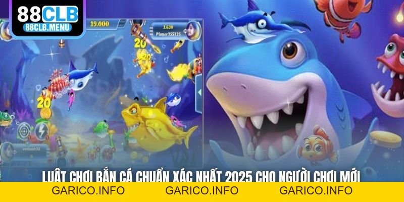 Luật Chơi Bắn Cá Chuẩn Xác Nhất 2026 Cho Người Chơi Mới - GARICO.INFO