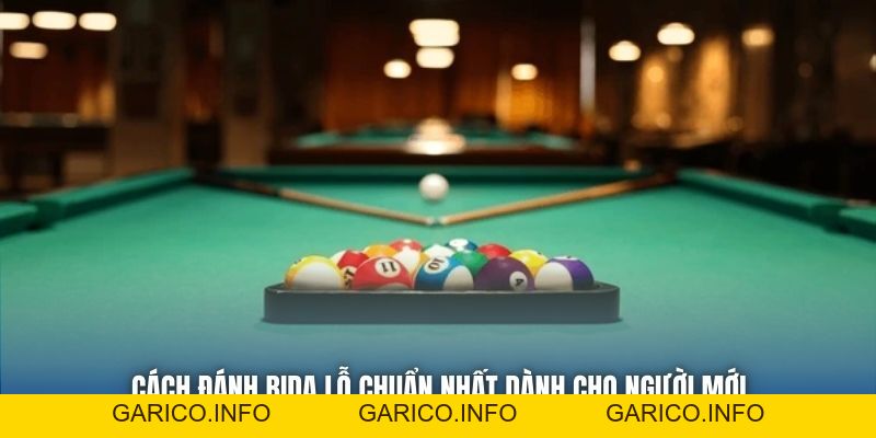 Cách Đánh Bida Lỗ Chuẩn Nhất Dành Cho Người Mới - GARICO.INFO