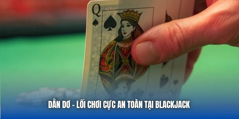 Dằn Dơ - Lối Chơi An Toàn, Hiệu Quả Cùng Blackjack - GARICO.INFO