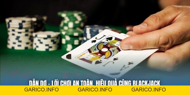 Dằn Dơ - Lối Chơi An Toàn, Hiệu Quả Cùng Blackjack - GARICO.INFO
