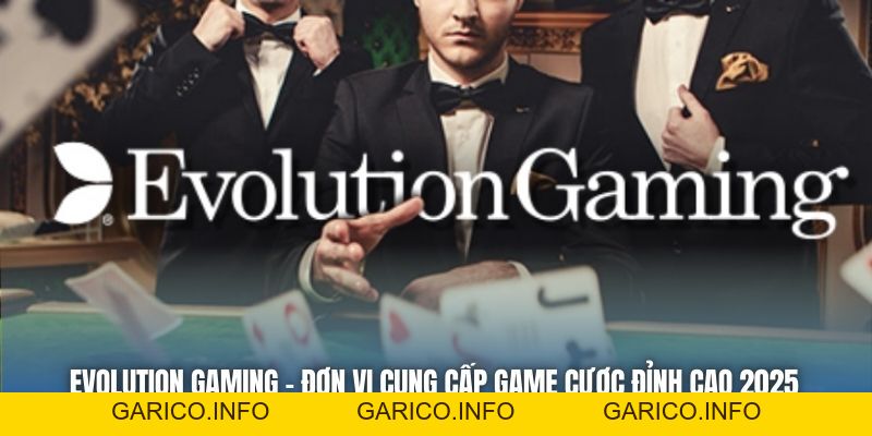 Evolution Gaming - Đơn Vị Cung Cấp Game Cược Đỉnh Cao 2026 - GARICO.INFO