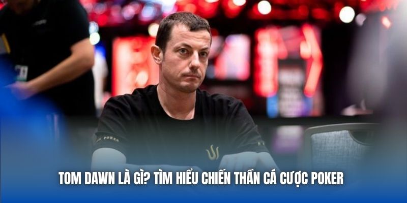 Tom Dawn Là Ai? Tại Sao Nhiều Người Biết Về Cái Tên Này? - GARICO.INFO