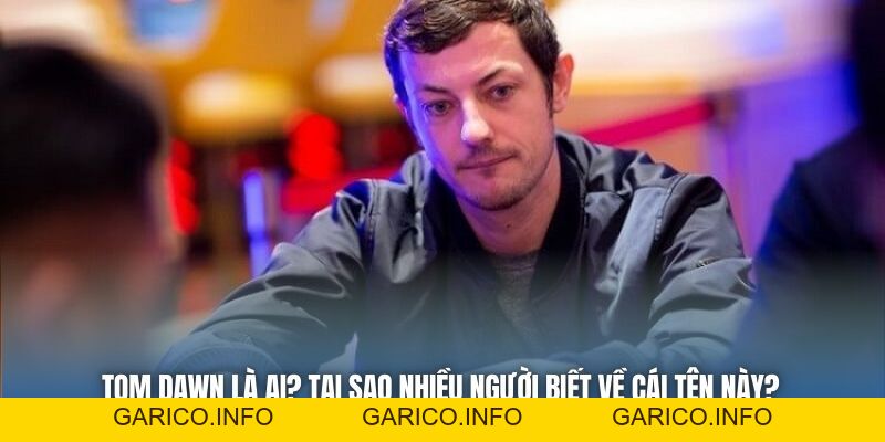 Tom Dawn Là Ai? Tại Sao Nhiều Người Biết Về Cái Tên Này? - GARICO.INFO