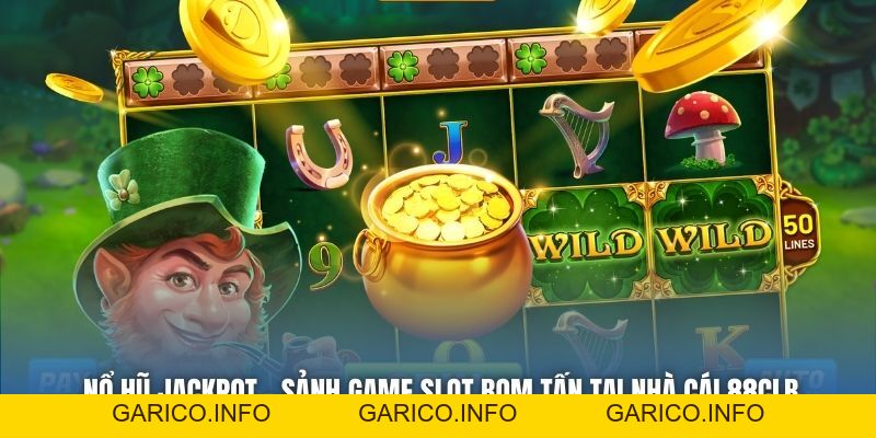 Nổ Hũ Jackpot - Sảnh Game Slot Bom Tấn Tại Nhà Cái 88CLB - GARICO.INFO