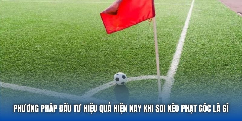 Soi Kèo Phạt Góc Là Gì? Có Giúp Bạn Gia Tăng Cơ Hội? - GARICO.INFO