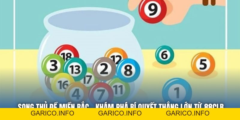 Song Thủ Đề Miền Bắc - Khám Phá Bí Quyết Thắng Lớn Từ 88CLB - GARICO.INFO