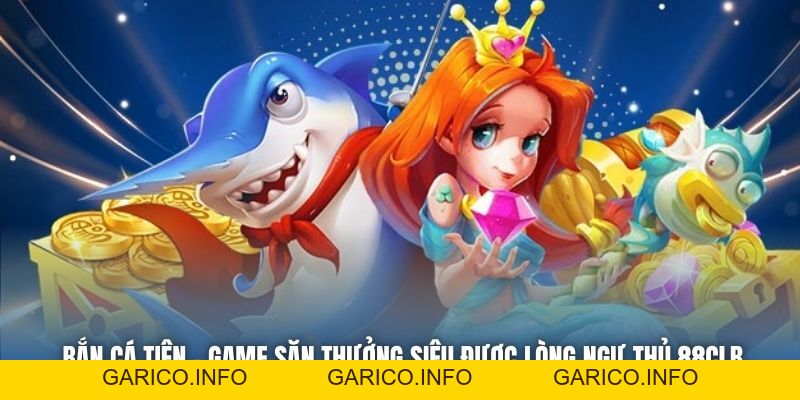 Bắn Cá Tiên - Game Săn Thưởng Siêu Được Lòng Ngư Thủ 88CLB - GARICO.INFO