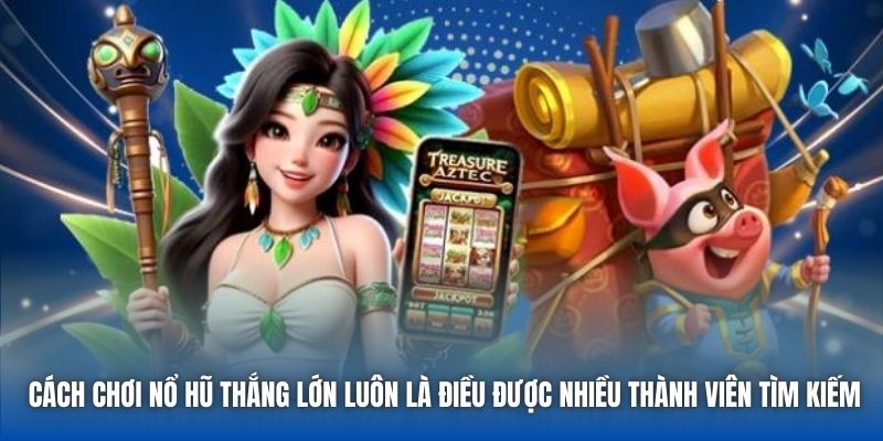 Cách Chơi Nổ Hũ Thắng Lớn Có Thể Tân Thủ Chưa Biết - GARICO.INFO