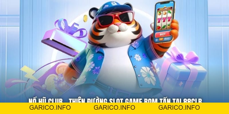 Nổ Hũ Club - Thiên Đường Slot Game Bom Tấn Tại 88CLB - GARICO.INFO
