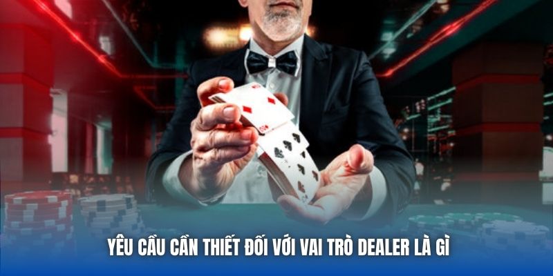 Dealer Là Gì - Khám Phá Kỹ Năng Cho Vị Trí Chia Bài - GARICO.INFO