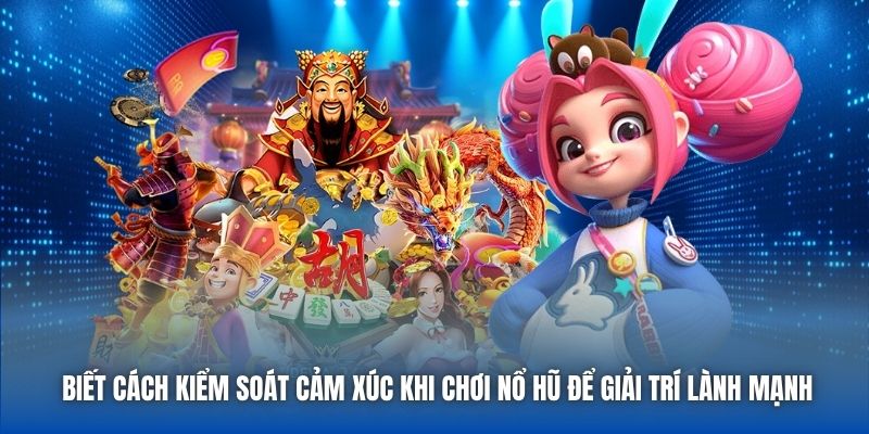Cách Kiểm Soát Cảm Xúc Khi Chơi Nổ Hũ Giúp Bạn Thắng Lớn - GARICO.INFO