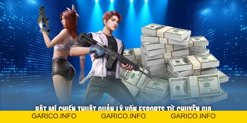 Bật Mí Chiến Thuật Quản Lý Vốn ESports Từ Chuyên Gia - GARICO.INFO