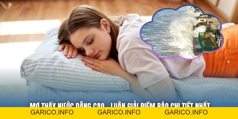 Mơ Thấy Nước Dâng Cao - Luận Giải Điềm Báo Chi Tiết Nhất - GARICO.INFO