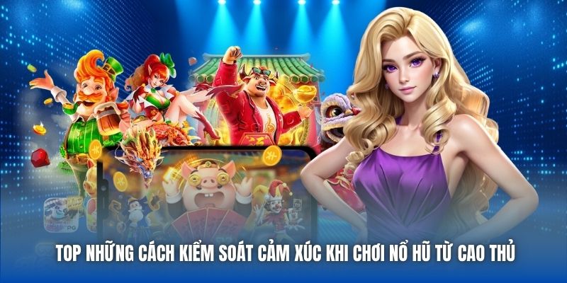 Cách Kiểm Soát Cảm Xúc Khi Chơi Nổ Hũ Giúp Bạn Thắng Lớn - GARICO.INFO