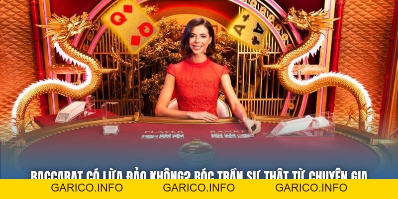 Baccarat Có Lừa Đảo Không? Bóc Trần Sự Thật Từ Chuyên Gia - GARICO.INFO