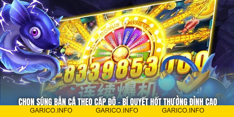 Chọn Súng Bắn Cá Theo Cấp Độ - Bí Quyết Hốt Thưởng Đỉnh Cao - GARICO.INFO