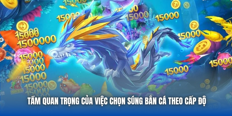 Chọn Súng Bắn Cá Theo Cấp Độ - Bí Quyết Hốt Thưởng Đỉnh Cao - GARICO.INFO