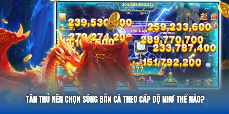Chọn Súng Bắn Cá Theo Cấp Độ - Bí Quyết Hốt Thưởng Đỉnh Cao - GARICO.INFO